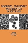Democracy, Development and Discontent in South Asia Democracy, Development and Discontent in South Asia