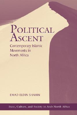 Political Ascent: Contemporary Islamic Movements In North Africa (State, Culture, and Society in Arab North Africa)