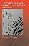 The Cultural Practices of Modern Chinese Buddhism (Routledge Critical Studies in Buddhism)