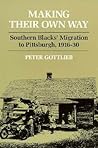 Making Their Own Way: Southern Blacks' Migration to Pittsburgh, 1916-30