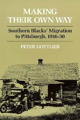 Making Their Own Way: Southern Blacks' Migration to Pittsburgh, 1916-30 (Paperback)
