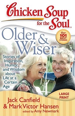 Chicken Soup for the Soul: Older & Wiser: Stories of Inspiration, Humor, and Wisdom about Life at a Certain Age (Paperback)