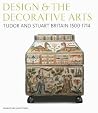 Design and the Decorative Arts: Tudor and Stuart Britain 1500-1714 Design and the Decorative Arts: Tudor and Stuart Britain 1500-1714