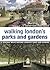 Walking London's Parks and Gardens
