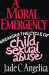 A Moral Emergency: Breaking the Cycle of Child Sexual Abuse A Moral Emergency: Breaking the Cycle of Child Sexual Abuse