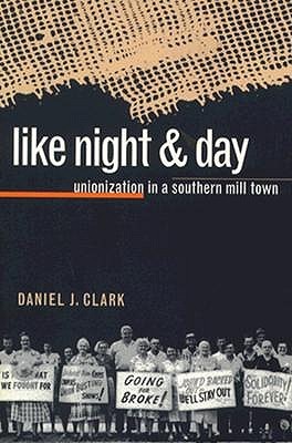 Like Night and Day: Unionization in a Southern Mill Town (Paperback)