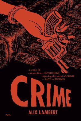 Crime: A Series of Extraordinary Interviews Exposing the World of Crime―Real and Imagined (Hardcover)