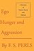 Ego, Hunger and Aggression: A Revision of Freud's Theory and Method