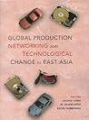 Global Production Networking and Technological Change in East Asia