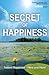 Secret of Happiness: Instant Happiness--Here and Now!