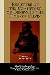 The Registers of the Consistory of Geneva at the Time of Calvin: Volume 1: 1542-1544