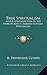True Spiritualism: Also A Contradiction Of The Work By John E. Roberts Entitled Spiritualism: Or Bible Salvation Vs. Modern Spiritualism