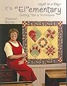 It's Elementary: Quilting Tips And Atechniques