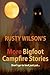 Rusty Wilson's More Bigfoot Campfire Stories by Rusty Wilson