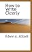 How to Write Clearly (Bibliolife Reproduction Series)