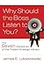 Why Should the Boss Listen to You?: The Seven Disciplines of the Trusted Strategic Advisor (J-B International Association of Business Communicators)