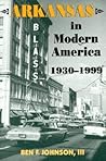 Arkansas in Modern America, 1930–1999 (Histories of Arkansas)