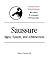 Saussure: Signs, System and Arbitrariness (Modern European Philosophy)