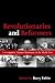 Revolutionaries and Reforme...