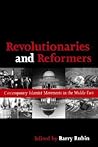 Revolutionaries and Reformers: Contemporary Islamist Movements in the Middle East Revolutionaries and Reformers: Contemporary Islamist Movements in the Middle East