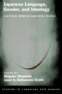 Japanese Language, Gender, and Ideology: Cultural Models and Real People (Studies in Language and Gender)