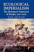 Ecological Imperialism: The Biological Expansion of Europe, 900-1900 (Studies in Environment and History)