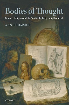 Bodies of Thought: Science, Religion, and the Soul in the Early Enlightenment (Hardcover)
