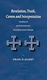 Revelation, Truth, Canon, and Interpretation: Studies in Justin Martyr's Dialogue With Trypho (Supplements to Vigiliae Christianae, 64)