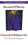 Consecrated Religious Life: The Changing Paradigms Consecrated Religious Life: The Changing Paradigms