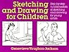 Sketching and Drawing for Children: Step-by-Step Fundamentals of Sketching and Drawing for Young Artists