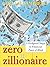 Zero to Zillionaire: 8 Fool...
