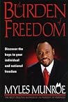 The Burden Of Freedom by Myles Munroe