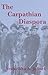 The Carpathian Diaspora: The Jews of Subcarpathian Rus' and Mukachevo