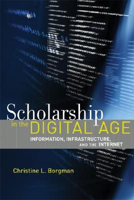 Scholarship in the Digital Age: Information, Infrastructure, and the Internet (Hardcover)