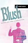 Blush: Politics and other unnatural acts