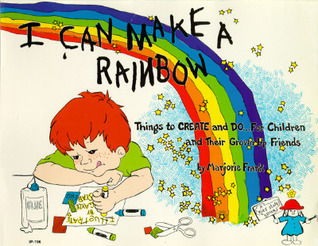 I Can Make a Rainbow: Things to Create and Do...for Children and Their Grown Up Friends (Paperback)