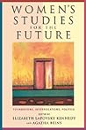 Women's Studies for the Future: Foundations, Interrogations, Politics