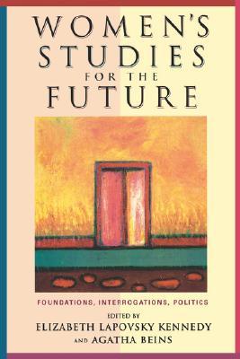Women's Studies for the Future: Foundations, Interrogations, Politics (Paperback)