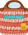 Crochet Bags!: 15 Hip Projects for Carrying Your Stuff