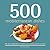 500 Mediterranean Dishes: Full-Color, Step-By-Step Recipes From Antipasti, Tapas, Fish, and Desserts (500 Series Cookbooks)