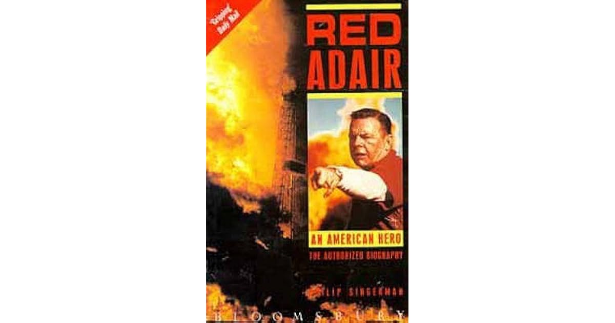 Red Adair An American Hero The Authorized Biography by Philip Singerman