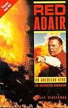 Red Adair: An American Hero - the Authorized Biography