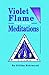 Violet Flame and Other Meditations