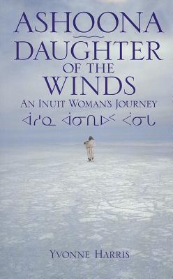 Ashoona, Daughter of the Winds: An Inuit Woman's Journey