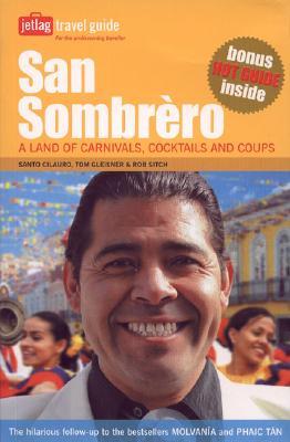 San Sombrèro: A Land of Carnivals, Cocktails and Coups (Jetlag Travel Guide)