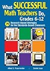 What Successful Math Teachers Do, Grades 6-12: 79 Research-Based Strategies for the Standards-Based Classroom What Successful Math Teachers Do, Grades 6-12: 79 Research-Based Strategies for the Standards-Based Classroom