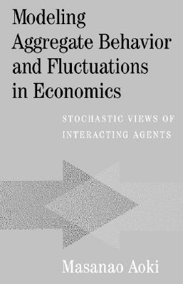 Modeling Aggregate Behavior and Fluctuations in Economics: Stochastic Views of Interacting Agents (Paperback)