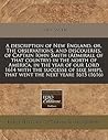 A Description of New England, Or, the Observations, and Discoueries, of Captain Iohn Smith (Admirall of That Country) in the North of America, in the Year of Our Lord 1614 with the Successe of Sixe Ships, That Went the Next Yeare 1615 A Description of New England, Or, the Observations, and Discoueries, of Captain Iohn Smith (Admirall of That Country) in the North of America, in the Year of Our Lord 1614 with the Successe of Sixe Ships, That Went the Next Yeare 1615