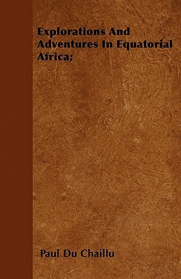 Explorations and Adventures in Equatorial Africa (Paperback)