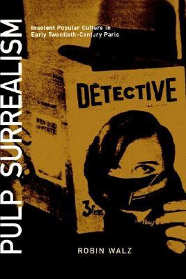 Pulp Surrealism: Insolent Popular Culture in Early Twentieth-Century Paris (Hardcover)